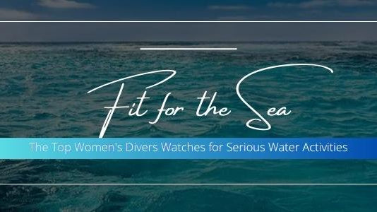 Fit for the Sea: The Top Women's Divers Watches for Serious Water Activities