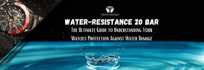 Water Resistance 20 Bar: The Ultimate Guide to Understanding Your Watch's Protection Against Water Damage