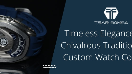 Timeless Elegance Meets Chivalrous Tradition In Our Custom Watch Collection: Tsar Bomba