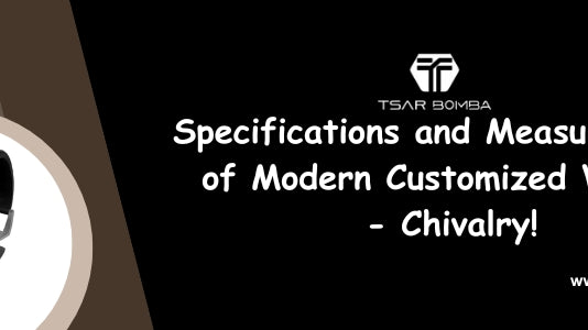 Specifications and Measurements of Modern Customized Watch - Chivalry!