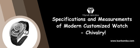 Specifications and Measurements of Modern Customized Watch - Chivalry!